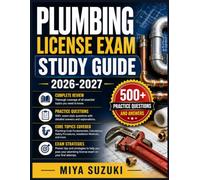 PLUMBING LICENSE EXAM STUDY GUIDE 2026-2027: Complete Review with Practice Questions, Plumbing Code Fundamentals, Calculations, Safety Procedures, ... Plumbing License Exam on Your First Attempt