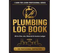 Plumbing Log Book: Maintenance, Job Records, Estimates & Invoice Tracker for Professional Plumbers