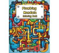 Plumbing Mandala Coloring Book: Relaxing Patterns for Relaxation, Focus, and Stress Relief - for Adults and Plumber Enthusiasts