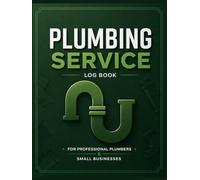 Plumbing Service Log Book - Job Record, Estimate & Invoice Tracker for Professional Plumbers: Work Order, Client Details, Materials, Labor Hours & ... Organizer for Small Plumbing Businesses