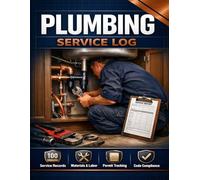 Plumbing Service Log: Professional Plumber Work Order & Job Tracker for Residential & Commercial Service Calls | 100 Detailed Records with Materials, Labor, Permits & Code Compliance