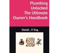 Plumbing Unlocked: The Ultimate Homeowner's Handbook