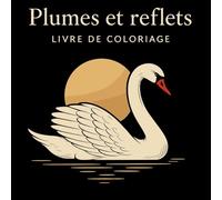 Plumes et Reflets - Livre de Coloriage