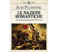 Plumyène,Jean. - Le nazioni romantiche. Storia del nazionalismo nel XIX secolo.