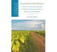 Plunder for Profit: A Socio-Environmental History of Tobacco Farming in Southern Rhodesia and Zimbabwe