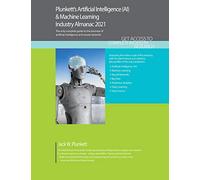 Plunkett's Artificial Intelligence Ai & Machine Learning Industry Almanac 2021: Artificial Intelligence Ai & Machine Learning Industry Market Research, Statistics, Trends and Leading Companies