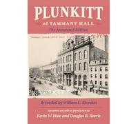 Plunkitt of Tammany Hall: The Annotated Edition