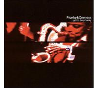 Plunky & Oneness - Go To Be Phunky