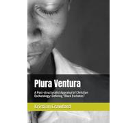 Plura Ventura: A Post-structuralist Appraisal of Christian Eschatology: Defining "Black Eschatos"