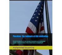 Pluralism: The hallmark of American civilization: (A brief introduction to the concept of pluralism as an existential system, and the idealism of the United States in adopting it)