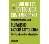 Pluralismo anziché cattolicità? Dio, il cristianesimo e le religioni