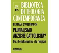 Pluralismo anziché cattolicità? Dio, il cristianesimo e le religioni
