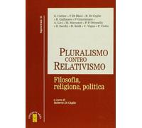Libri Pluralismo Contro Relativismo. Filosofia, Religione, Politica