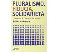 Pluralismo, fiducia, solidarietà. Questioni di filosofia del diritto