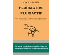 Pluriactive, pluriactif: Petit manuel de l'entreprenariat résilient