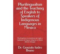 Plurilingualism and the Teaching of English to Speakers of Indigenous Languages in Mexico: Plurilingüismo y la enseñanza del inglés a hablantes de lenguas indígenas en México (Edición bilingüe)
