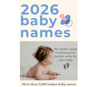 Plus 2000 Baby Names 2026: Modern, Classic, and Unique Names with Meanings and Origins: Over 2,000 Modern and Timeless Baby Names with Meanings, Origins, and Cultural Inspiration