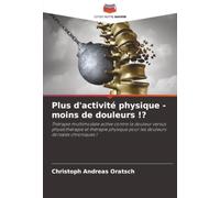Plus d'activité physique - moins de douleurs !?: Thérapie multimodale active contre la douleur versus physiothérapie et thérapie physique pour les douleurs dorsales chroniques !