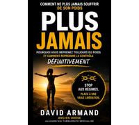 PLUS JAMAIS: Comment ne plus jamais souffrir de son poids