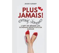 Plus jamais !: L'art de briser les schémas répétitifs en amour