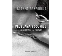 Plus jamais soumise: De la servitude à la Plénitude