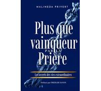 Plus que vainqueur par la prière: Le secret des vies extraordinaires.