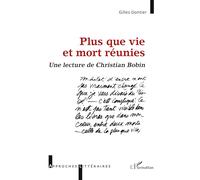 Plus que vie et mort réunies: Une lecture de Christian Bobin