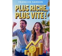 PLUS RICHE, PLUS VITE !: Le guide pratique d’auto-coaching pour accélérer votre richesse et vivre mieux