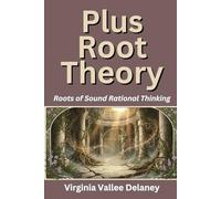 Plus Root Theory: The Roots of Sound Rational Thinking