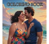 Plus Size love. Love Knows No Size: A Coloring Book For Adults And Teens For Creativity And Mindfulness.: Experience the feeling that you are enough ... relationships of people of different sizes.