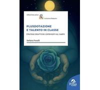 Plusdotazione e talento in classe. Strategie didattiche e interventi sul campo