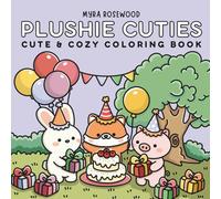 Plushie Cuties: Cute And Cozy Coloring Book For Adults And Kids Featuring Animal Friends In Hygge Scenes