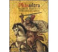 Plusultra. Oltre il barocco. Arte latino-americana a confronto. (Brescia, 4 dicembre 2009-27 giugno 2010)