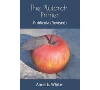 Plutarch Anne E White The Plutarch Primer (Tascabile) Plutarch Project