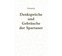 Plutarch Denkspruche Und Gebrauche Der Spartaner (Tascabile)