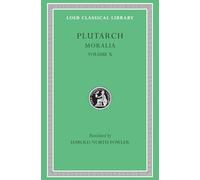 Plutarch's Moralia: Love Stories. That a Philosopher Ought to Converse Especially With Men in Power. To an Uneducated Ruler. Whether an Old Man Should ... That We Ought Not to Borrow. Lives: X