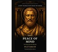 Plutarch's On Peace of Mind: The Greek Biographer of Caesar and Alexander on Contentment, Envy and a Quiet Mind