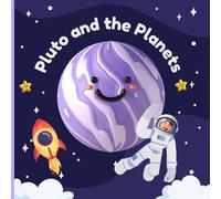 Pluto and the Planets: Explore the Solar System with Pluto in This Colorful Children's Book