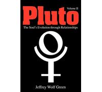 Pluto: The Evolutionary Journey of the Soul Through Relationships, Volume 2: The Soul's Evolution Through Relationships, Volume 2