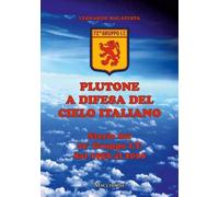 Plutone A Difesa Del Cielo Italiano. Storia Del 72° Gruppo I.T. Dal 1959 Al 2010