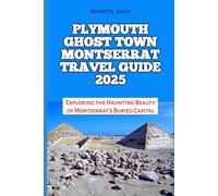 Plymouth Ghost Town Montserrat Travel Guide 2025: Exploring the Haunting Beauty of Montserrat’s Buried Capital