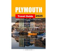 PLYMOUTH TRAVEL GUIDE 2025: Explore Historic Harbors, Maritime Heritage, and Coastal Charm in Britain’s Ocean City