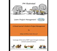 PM Illustrated: A Visual Learner's Guide to Project Management: (Full Color - Paperback)