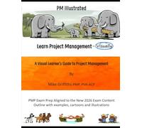PM Illustrated: A Visual Learner's Guide to Project Management: PMP Exam Prep Aligned to the New 2026 Exam Content Outline