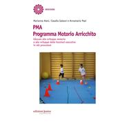 PMA Programma Motorio Arricchito. Educare allo sviluppo motorio e allo svi...