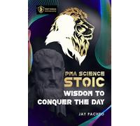 PMA Science Stoic: Stoic Wisdom to Conquer the Day