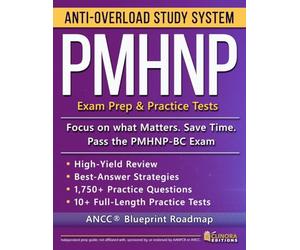 PMHNP Anti-Overload Study System: Focus on What Matters, Save Time, and Ace the PMHNP-BC Exam with an ANCC® Blueprint Roadmap, High-Yield Review, and Full-Length Practice Tests with Rationales