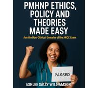 PMHNP Ethics, Policy and Theories Made Easy: Ace the Non-Clinical Domains of the ANCC Exam