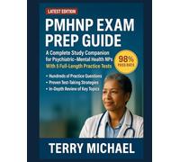 PMHNP EXAM PREP GUIDE: A Complete Study Companion for Psychiatric-Mental Health NPs With 5 Full-Length Practice Tests