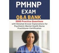 PMHNP Exam Q&A Bank: 3000 Practice Questions with Detailed Answer Explanations for Psychiatric Mental Health Nurse Practitioner Certification